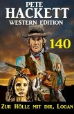 Zur Hölle mit dir, Logan: Pete Hackett Western Edition 140 (eBook, ePUB)