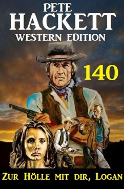Cover Zur Hölle mit dir, Logan: Pete Hackett Western Edition 140 (eBook, ePUB)