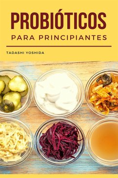 Probióticos para principiantes (eBook, ePUB) - Yoshida, Tadashi