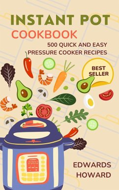 Instant Pot Cookbook: 500 Quick and Easy Pressure Cooker Recipes (eBook, ePUB) - Howard, Edwards
