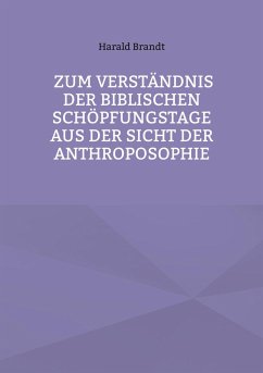 Zum Verständnis der biblischen Schöpfungstage aus der Sicht der Anthroposophie (eBook, ePUB) - Brandt, Harald