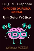 O Poder Da Força Mental : Um Guia Prático (Coleção MZZN Desenvolvimento Pessoal, #5) (eBook, ePUB)