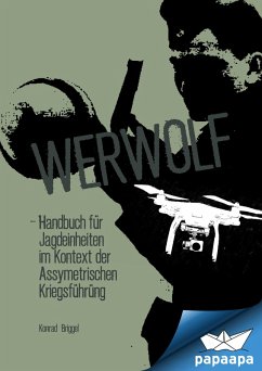 Werwolf - Handbuch für Jagdeinheiten im Kontext der Assymetrischen Kriegsführung (eBook, ePUB) - Briggel, Konrad; Briggel, Konrad