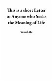 This is a short Letter to Anyone who Seeks the Meaning of Life (eBook, ePUB)