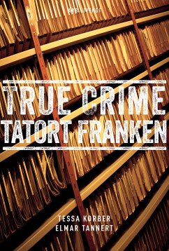 True Crime Tatort Franken (eBook, ePUB) - Korber, Tessa; Tannert, Elmar