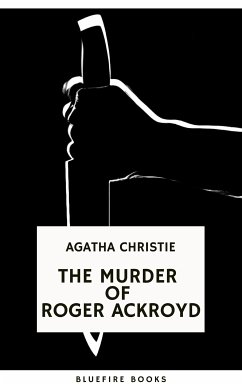 The Murder of Roger Ackroyd: An Unforgettable Classic Mystery eBook (eBook, ePUB) - Christie, Agatha; Books, Bluefire