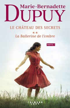 Le Château des secrets, T2 - La Ballerine de l'ombre - partie 1 (eBook, ePUB) - Dupuy, Marie-Bernadette