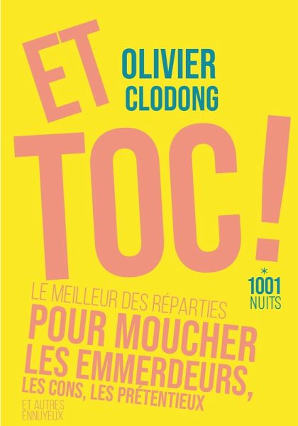 Et toc ! Le meilleur des réparties.... pour moucher les emmerdeurs, les cons, les prétentieux (eBook, ePUB) Et toc ! Le meilleur des réparties.... pour moucher les emmerdeurs, les cons, les prétentieux (eBook, ePUB)