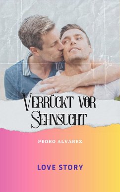 Verrückt vor Sehnsucht (eBook, ePUB) - Alvarez, Pedro