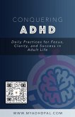 Conquering ADHD: Daily Practices for Focus, Clarity, and Success in Adult Life (eBook, ePUB)
