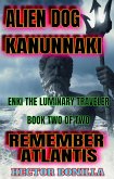 Alien Dog Kanunnaki: Enki the Luminary Traveler - Book Two of Two: Remember Atlantis (The Alien Dog, #2) (eBook, ePUB)