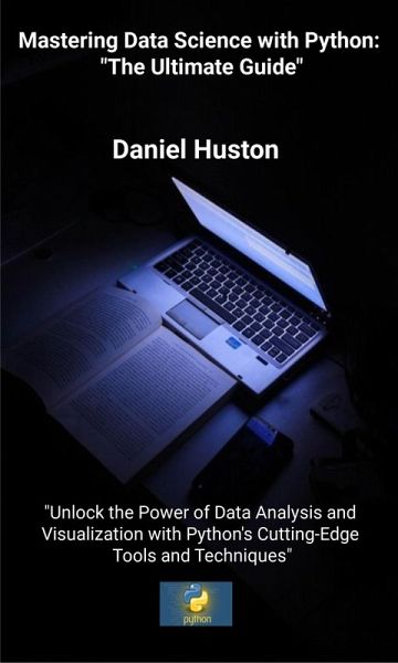 Mastering Data Science with Python: The Ultimate Guide (eBook, ePUB)