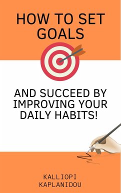 How to set goals and succeed by improving your daily habits (eBook, ePUB) - Kaplanidou, Kalliopi