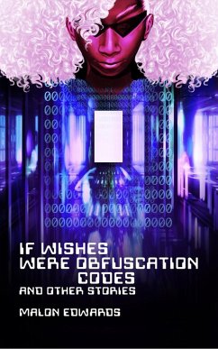 If Wishes Were Obfuscation Codes and Other Stories (eBook, ePUB) - Edwards, Malon