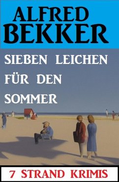 Sieben Leichen für den Sommer: 7 Strand Krimis (eBook, ePUB) - Bekker, Alfred