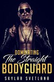 Dominating The Straight Bodyguard (eBook, ePUB) Dominating The Straight Bodyguard (eBook, ePUB)