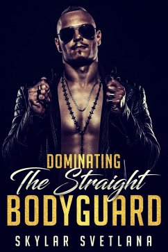Dominating The Straight Bodyguard (eBook, ePUB) - Svetlana, Skylar