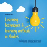 Learning techniques & learning methods in studies: How to learn faster, remember better and write top grades in a relaxed manner with effective learning strategies and perfect time management (MP3-Download)