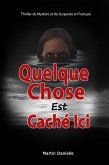 Quelque Chose Est Caché Ici: Thriller de Mystère et de Suspense en Français (eBook, ePUB) Quelque Chose Est Caché Ici: Thriller de Mystère et de Suspense en Français (eBook, ePUB)