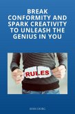 Brake Conformity And Spark Creativity To Unleash The Genius In You (eBook, ePUB)