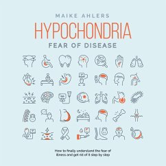 Hypochondria - Fear of disease: How to finally understand the fear of illness and get rid of it step by step (MP3-Download) - Ahlers, Maike