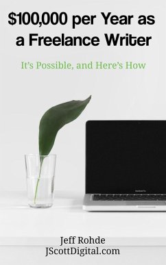 Cover $100,000 per Year as a Freelance Writer: It's Possible, and Here's How (eBook, ePUB)