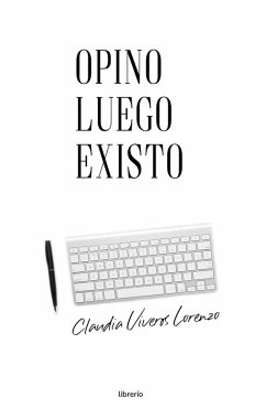 Opino luego existo (eBook, ePUB) - Lorenzo, Claudia Viveros; Editores, Librerío