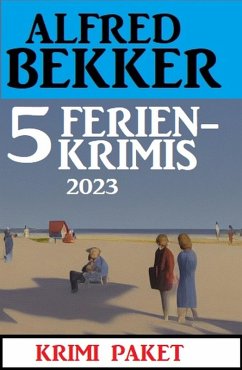 5 Ferienkrimis 2023: Krimi Paket (eBook, ePUB) - Bekker, Alfred