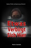 Etwas Verbirgt Sich Hier: Mystery-Thriller und Spannung auf Deutsch (eBook, ePUB) Etwas Verbirgt Sich Hier: Mystery-Thriller und Spannung auf Deutsch (eBook, ePUB)