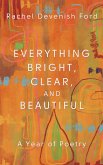 Everything Bright, Clear, and Beautiful: A Year of Poetry (eBook, ePUB)