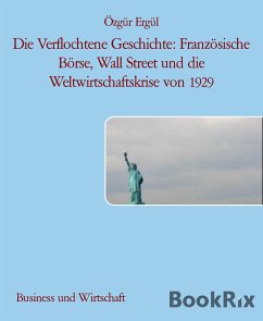 Die Verflochtene Geschichte: Französische Börse, Wall Street und die Weltwirtschaftskrise von 1929 (eBook, ePUB) - Ergül, Özgür