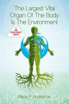 The Largest Vital Organ of the Body is the Environment (eBook, ePUB) - Andrianos, Nikos P.