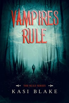 Vampires Rule (The Rule Series, #1) (eBook, ePUB) - Blake, Kasi