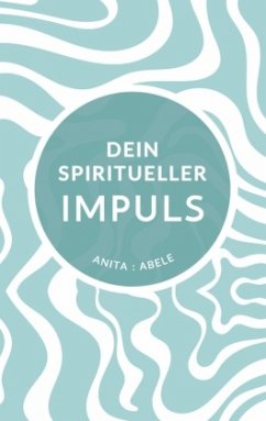 Dein spiritueller Impuls - Abele, Anita