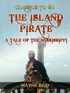 The Island Pirate, A Tale of the Mississippi (eBook, ePUB) - Reid, Mayne