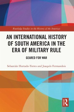An International History of South America in the Era of Military Rule (eBook, PDF) - Hurtado-Torres, Sebastián; Fermandois, Joaquín