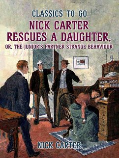 Nick Carter Rescues a Daughter, or, The Junior's Partner Strange Behaviour (eBook, ePUB) - Carter, Nick