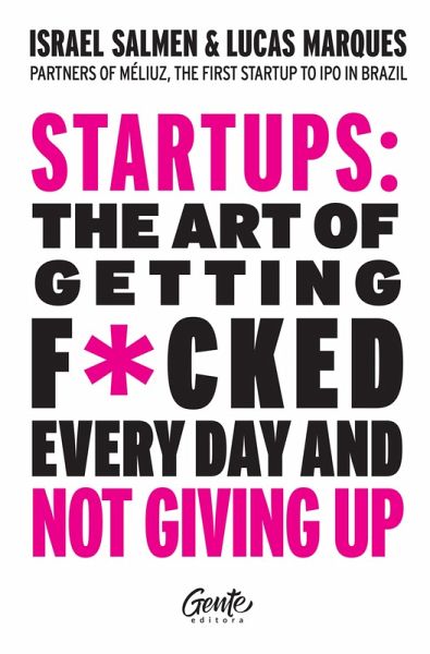 Startups: the art of getting f*cked every day and not giving up (eBook, ePUB) Startups: the art of getting f*cked every day and not giving up (eBook, ePUB)