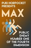 Max: Public Enemy Number One of the Fourth Dimension (Puki Horpocket Presents, #5) (eBook, ePUB)