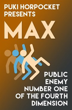 Cover Max: Public Enemy Number One of the Fourth Dimension (Puki Horpocket Presents, #5) (eBook, ePUB)