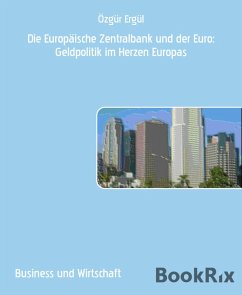 Die Europäische Zentralbank und der Euro: Geldpolitik im Herzen Europas (eBook, ePUB) - Ergül, Özgür