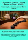 The Power of Gua Sha, Cupping Therapy and Essential Oils: Harnessing the Secrets of Ancient Chinese Medicine (eBook, ePUB)
