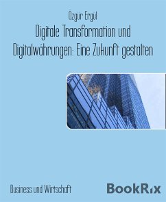 Digitale Transformation und Digitalwährungen: Eine Zukunft gestalten (eBook, ePUB) - Ergül, Özgür