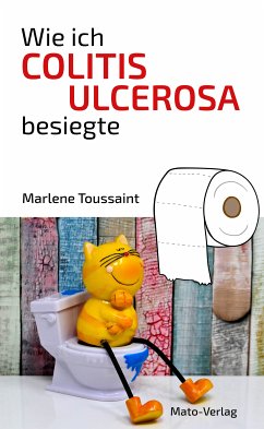 Wie ich Colitis Ulcerosa besiegte (eBook, ePUB) - Toussaint, Marlene