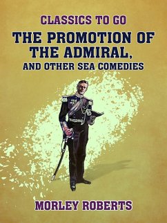 The Promotion of the Admiral and Other Sea Comedies (eBook, ePUB) - Comfort, Will Levington