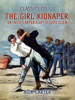 Cover The Girl Kidnaper, or, Nick Carter's up-to-date Clew (eBook, ePUB)