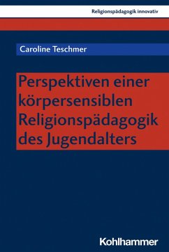 Perspektiven einer körpersensiblen Religionspädagogik des Jugendalters (eBook, PDF) - Teschmer, Caroline