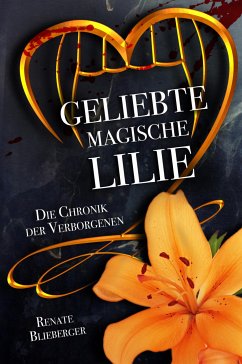 Die Chronik der Verborgenen - Geliebte magische Lilie (eBook, ePUB) - Blieberger, Renate