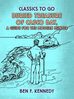 Buried Treasure of Casco Bay, A Guide for the Modern Hunter (eBook, ePUB) - Kennedy, Ben F.