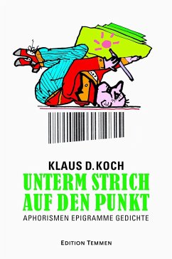 Unterm Strich auf den Punkt - Koch, Klaus D.